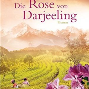 Sylvia Lott: Die Rose von Darjeeling Roman